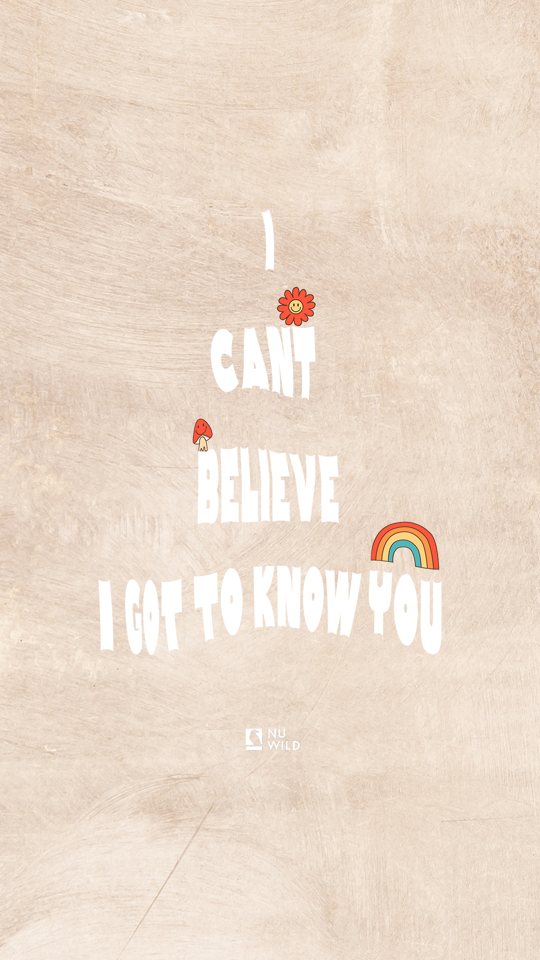 "I Can't Believe I Got to Know You" Wallpaper