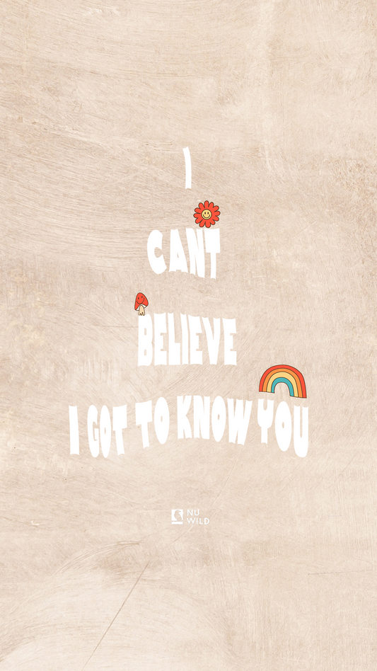 "I Can't Believe I Got to Know You" Wallpaper