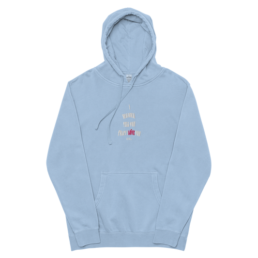 "I Wanna Tell You That I Love You" Pigment - Dyed Hoodie